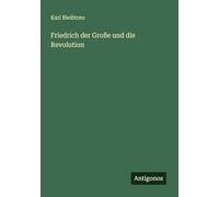 Friedrich der Große und die Revolution