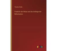 Friedrich Der Weise Und Die Anfänge Der Reformation