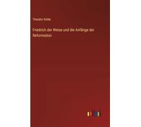 Friedrich der Weise und die Anfänge der Reformation