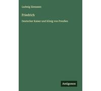 Friedrich: Deutscher Kaiser und König von Preußen
