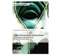 Friedrich Dürrenmatts Theaterstücke. Erläuterungen Zu "Die Physiker" Und "Der Besuch Der Alten Dame