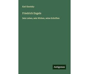 Friedrich Engels: Sein Leben, sein Wirken, seine Schriften