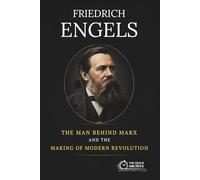 Friedrich Engels: The Man Behind Marx and the Making of Modern Revolution