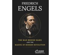 Friedrich Engels: The Man Behind Marx and the Making of Modern Revolution