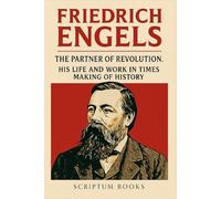 Friedrich Engels. The Partner of Revolution: His Life and Work in Times Making of History