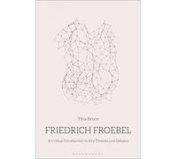 Friedrich Froebel: A Critical Introduction to Key Themes and Debates