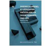 Friedrich Froebel Et L'éducation Préscolaire En Suisse Romande : 1860-1925