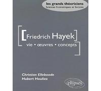 Friedrich Hayek - Vie Oeuvres Concepts