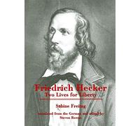 Friedrich Hecker: Two Lives For Liberty