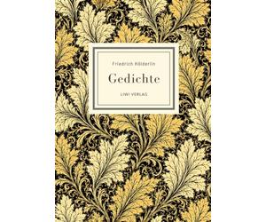 Friedrich Hölderlin: Gedichte. Vollständige Neuausgabe: Ein Klassiker der deutschen Lyrik zwischen Schönheit und Abgrund