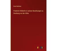 Friedrich Hölderlin in seinen Beziehungen zu Homburg vor der Höhe