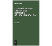 Friedrich Karl Von Savigny: System Des Heutigen Römischen Rechts. Band 2
