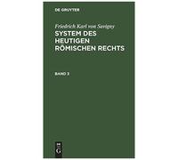 Friedrich Karl Von Savigny: System Des Heutigen Römischen Rechts. Band 3