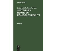 Friedrich Karl Von Savigny: System Des Heutigen Römischen Rechts. Band 3