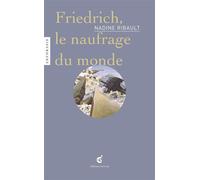Friedrich, le naufrage du monde - Nadine Ribault - Invenit - broché - Monographie