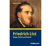 Friedrich List: Burger, Patriot Und Visionar