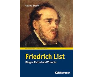 Friedrich List: Burger, Patriot Und Visionar