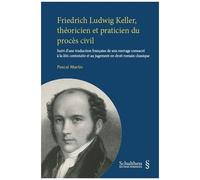 Friedrich Ludwig Keller, Théoricien Et Praticien Du Procès Civil - Suivi D'une Traduction Française De Son Ouvrage Consacré À La Litis Contestatio Et Au Jugement En Droit Romain Classique