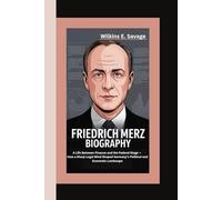 FRIEDRICH MERZ: A Life Between Finance and the Federal Stage - How a Sharp Legal Mind Shaped Germany’s Political and Economic Landscape