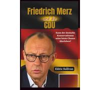Friedrich Merz und die CDU: Kann der deutsche Konservatismus seine letzte Chance überleben?