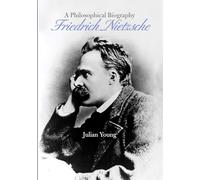Friedrich Nietzsche – Friedrich Nietzsche : Une biographie philosophique