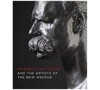 Friedrich Nietzsche And Artists Of The New Weimar