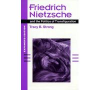 Friedrich Nietzsche And The Politics Of Transfiguration (Expanded Ed.)