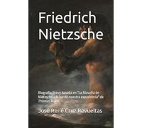 Friedrich Nietzsche: Biografía Breve basada en "La filosofía de Nietzsche a la luz de nuestra experiencia" de Thomas Mann