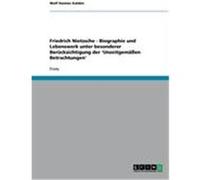 Friedrich Nietzsche - Biographie und Lebenswerk unter besonderer Berücksichtigung der 'Unzeitgemäßen Betrachtungen' Kalden, Wolf Hannes (Auteur)