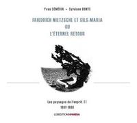 Friedrich Nietzsche et Sils-Maria ou L'éternel retour : Volume 2 : Les paysages de l'esprit (1881-1888)