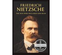 Friedrich Nietzsche: The Man Who Declared God Dead