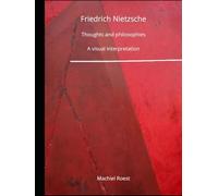 Friedrich Nietzsche Thoughts and philosophies: A visual interpretation