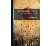 Friedrich Nietzsche und die Religion.