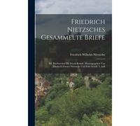 Friedrich Nietzsches Gesammelte Briefe: Bd. Briefwechsel Mit Erwin Rohde, Herausgegeben Von Elisabeth Förster-Nietzsche Und Fritz Schöll. 3. Aufl