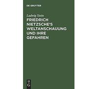 Friedrich Nietzsche's Weltanschauung Und Ihre Gefahren
