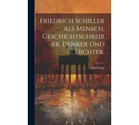 Friedrich Schiller Als Mensch, Geschichtschreiber, Denker Und Dichter. Paperback Book By Karl Grün