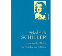 Friedrich Schiller - Gesammelte Werke: Die Gedichte und Balladen