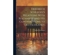 Friedrich Schlegel's Relations With Reichardt And His Contributions To "Deutschland";