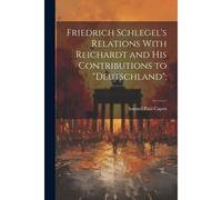 Friedrich Schlegel's Relations With Reichardt And His Contributions To "Deutschland";