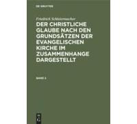Friedrich Schleiermacher: Der Christliche Glaube Nach Den Grundsätzen Der Evangelischen Kirche Im Zusammenhange Dargestellt. Band 2