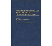 Friedrich Von Schiller and the Drama of Human Existence, Contributions to the Study of World Literature
