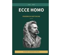 Friedrich W. Nietzsche - Ecce Homo. Wie man wird, was man ist.: LesBar - weil Klassiker nicht kompliziert sein müssen
