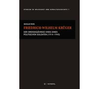 Friedrich-Wilhelm Krüger: Der Dreißigjährige Krieg eines politischen Soldaten (1914-1945)