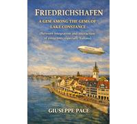 FRIEDRICHSHAFEN: A GEM AMONG THE GEMS OF LAKE CONSTANCE (Between integration and interaction of emigrants, especially Italians)