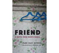 Friend: A Novel from North Korea