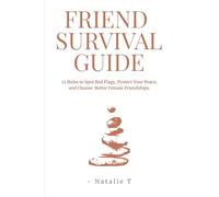 Friend Survival Guide: 12 Rules to Spot Red Flags, Protect Your Peace, and Choose Better Female Friendships