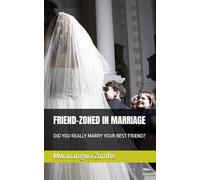 FRIEND-ZONED IN MARRIAGE: DID YOU REALLY MARRY YOUR BEST FRIEND?