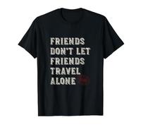 Friendcation, Les Amis ne laissent Pas Les Amis Voyager Seuls T-Shirt Graphique avec Valeur
