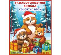 Friendly Animals Christmas Coloring Book 13: Cute and Creative Designs for Seasonal Joy | Festive Holiday Fun for Kids Ages 4-8 | Big 8.5 x 11 Activity Pad with 50 Pages |