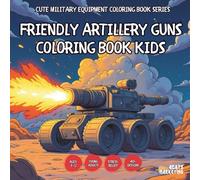 Friendly Artillery Guns Coloring Book Kids - also for Teens, Adults and Seniors with Easy and Simple Designs for Stress Free Relaxation